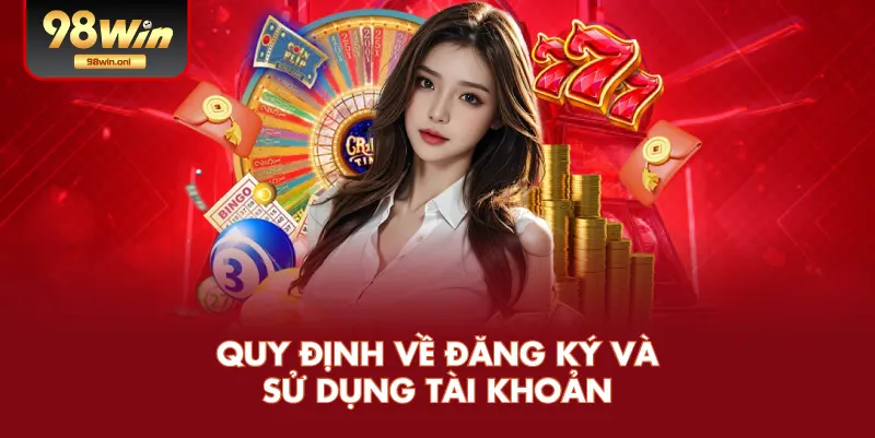 Quy Định Về Đăng Ký Và Sử Dụng Tài Khoản